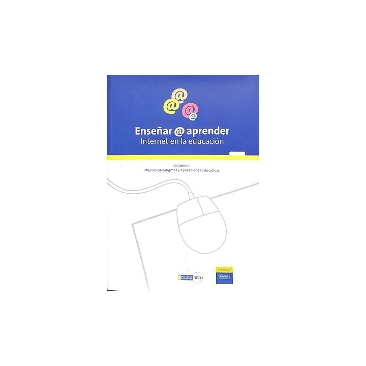Enseñar a (arroba) aprender Internet en la educación. Volumen I. Nuevos paradigmas y aplicaciones educativas (INCLUYE CD)